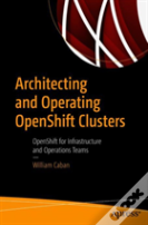 Architecting And Operating Openshift Clusters