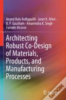 Architecting Robust Co-Design Of Materials, Products, And Manufacturing Processes