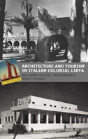 Architecture And Tourism In Italian Colonial Libya: An Ambivalent Modernism - Preview