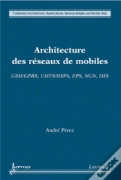 Capa do artigo Architecture Des Réseaux De Mobiles : Gsm/Gprs, Umts/Hspa, Eps, Ngn, Ims : Gsm/Gprs, Umts/Hspa, Eps, Ngn, Ims