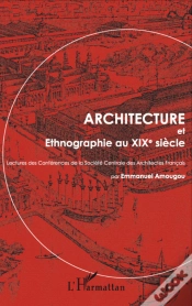 Capa do artigo Architecture Et Ethnographie Au Xix Siècle ; Lectures Des Conférences De La Société Centrale Des Architectes Français