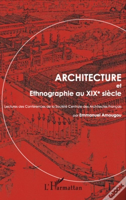 Capa do artigo Architecture Et Ethnographie Au Xix Siècle ; Lectures Des Conférences De La Société Centrale Des Architectes Français