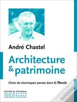 Architecture Et Patrimoine ; Choix De Chroniques Parues Dans Le Monde