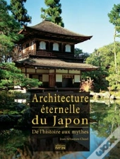 Architecture Éternelle Du Japon ; De L'Histoire Aux Mythes