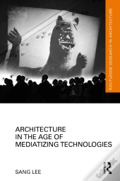 Architecture In The Age Of Mediatizing Technologies