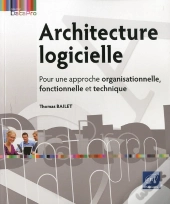 Architecture Logicielle - Pour Une Approche Organisationnelle, Fonctionnelle Et Technique