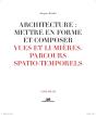 Architecture : Mettre En Forme Et Composer Tome 10 ; Vues Et Lumières, Parcours Spatio-Temporels - Preview