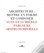 Capa do artigo Architecture : Mettre En Forme Et Composer Tome 10 ; Vues Et Lumières, Parcours Spatio-Temporels