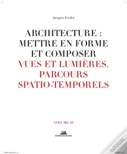 Capa do artigo Architecture : Mettre En Forme Et Composer Tome 10 ; Vues Et Lumières, Parcours Spatio-Temporels
