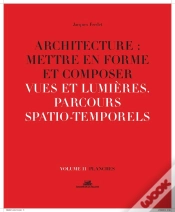 Capa do artigo Architecture : Mettre En Forme Et Composer Tome 11 ; Vues Et Lumières, Parcours Spatio-Temporels : Planches