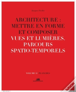 Capa do artigo Architecture : Mettre En Forme Et Composer Tome 11 ; Vues Et Lumières, Parcours Spatio-Temporels : Planches