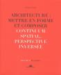 Architecture : Mettre En Forme Et Composer Tome 13 ; Continuum Spatial, Perspective Inversée : Planches - Preview