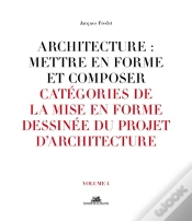 Capa do artigo Architecture : Mettre En Forme Et Composer Tome 4 ;  Catégories De La Mise En Forme Dessinée Du Projet D