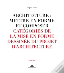 Capa do artigo Architecture : Mettre En Forme Et Composer Tome 4 ;  Catégories De La Mise En Forme Dessinée Du Projet D'Architecture