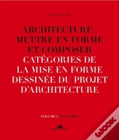 Architecture : Mettre En Forme Et Composer Tome 5 ;  Catégories De La Mise En Forme Dessinée Du Projet D'Architecture : Planches