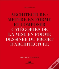 Capa do artigo Architecture : Mettre En Forme Et Composer Tome 5 ;  Catégories De La Mise En Forme Dessinée Du Projet D'Architecture : Planches
