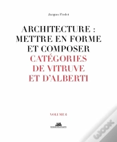 Architecture : Mettre En Forme Et Composer Tome 6 ;  Catégories De Vitruve Et D'Alberti