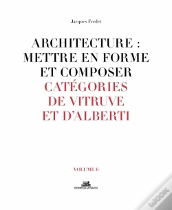 Capa do artigo Architecture : Mettre En Forme Et Composer Tome 6 ;  Catégories De Vitruve Et D'Alberti