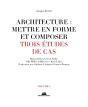 Architecture : Mettre En Forme Et Composer ; Trois Études De Cas - Preview