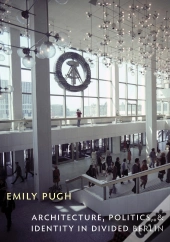 Architecture, Politics, And Identity In Divided Berlin