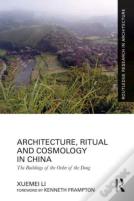 Architecture, Ritual And Cosmology In China