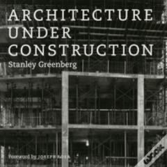 Architecture Under Construction