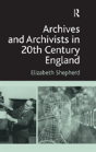 Archives And Archivists In 20th Century England - Preview