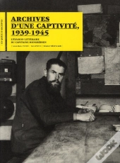 Archives D'Une Captivité, 1939-1945 ; L'Évasion Littéraire Du Capitaine Mongrédien