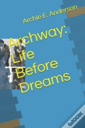 Archway: Life Before Dreams