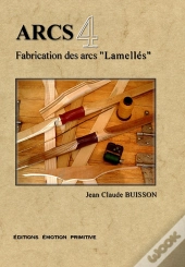 Arcs T.4 ; Fabrication Des Arcs Lamellés