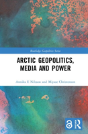 Arctic Geopolitics, Media And Power - Preview