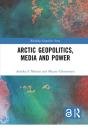 Arctic Geopolitics, Media And Power - Preview