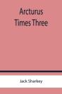 Arcturus Times Three - Preview