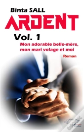 Ardent Volume 1 : Mon Adorable Belle Mère, Mon Mari Volage Et Moi