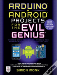 Arduino + Android Projects For The Evil Genius: Control Arduino With Your Smartphone Or Tablet