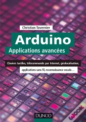Arduino : Applications Avancées ; Claviers Tactiles, Télécommande Par Internet, Géolocalisation...