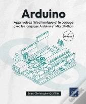 Arduino : Apprivoisez L'Électronique Et Le Codage Avec Les Langages Arduino Et Micropython (4e Édition)