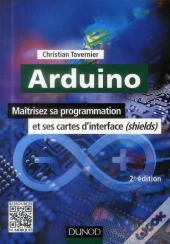 Arduino ; Maîtrisez Sa Programmation Et Ses Cartes D'Interface ; Shields (2e Édition)