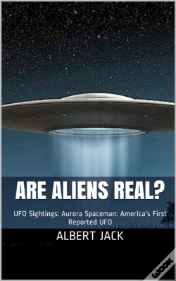 Capa do artigo Are Aliens Real? Ufo Sightings: Aurora Spaceman: America'S First Reported Ufo