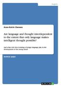Are Language And Thought Interdependent To The Extent That Only Language Makes Intelligent Thought Possible?