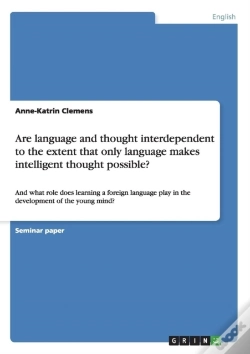 Capa do artigo Are Language And Thought Interdependent To The Extent That Only Language Makes Intelligent Thought Possible?