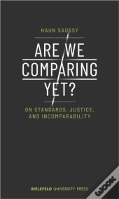 Are We Comparing Yet? Â€“ On Standards, Justice, And Incomparability