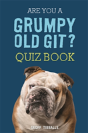 Are You A Grumpy Old Git? Quiz Book - Preview