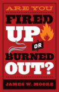 Are You Fired Up Or Burned Out?