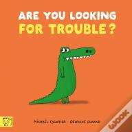 Are You Looking For Trouble?