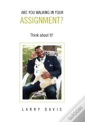 Are You Walking In Your Assignment?