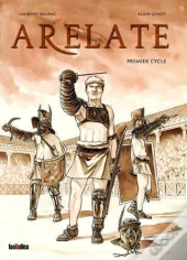 Arelate : Intégrale Tomes 1 À 3 : Premier Cycle