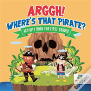 Arggh! Where'S That Pirate? | Activity Book For First Grader