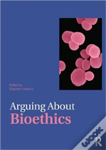Arguing About Bioethics