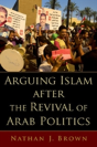 Arguing Islam After The Revival Of Arab Politics - Preview